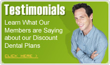 Customer Testimonials - Learn What Our Members are Saying about our Discount Dental Plans